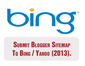 Submit Blogger Sitemap To Bing / Yahoo